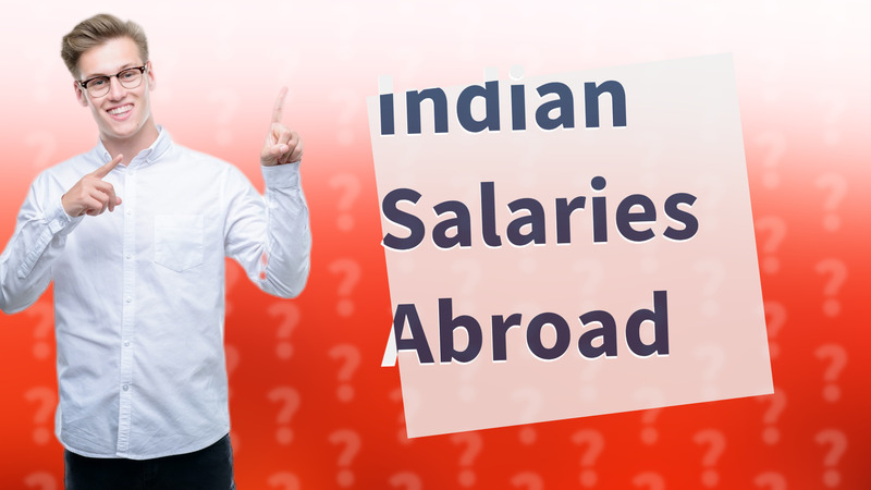 Indian Salaries Abroad
