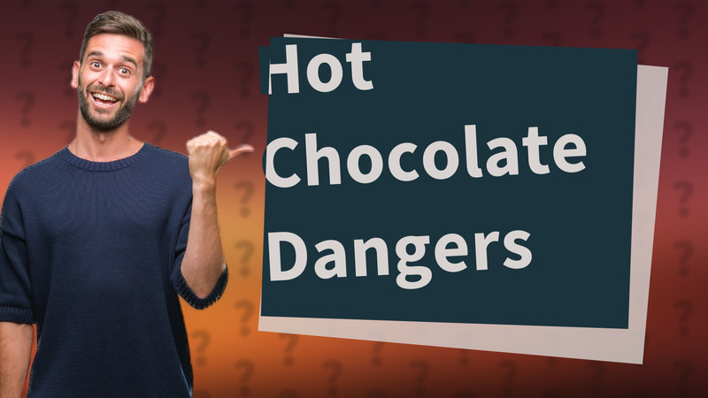 Hot Chocolate Dangers