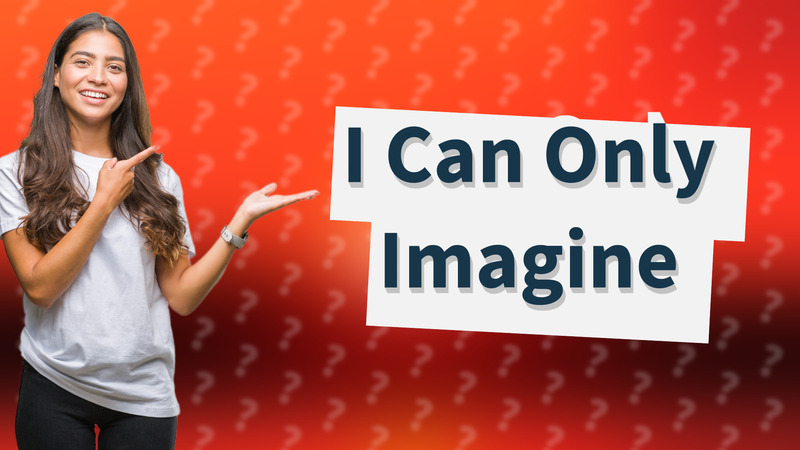 I Can Only Imagine