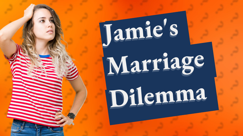Jamie's Marriage Dilemma