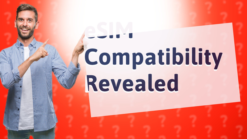 eSIM Compatibility Revealed