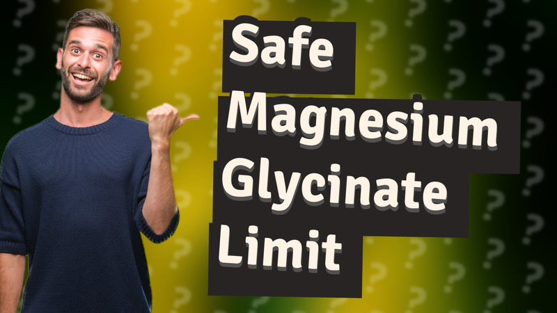 Safe Magnesium Glycinate Limit
