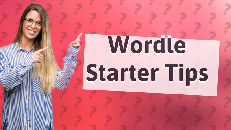 Wordle Starter Tips