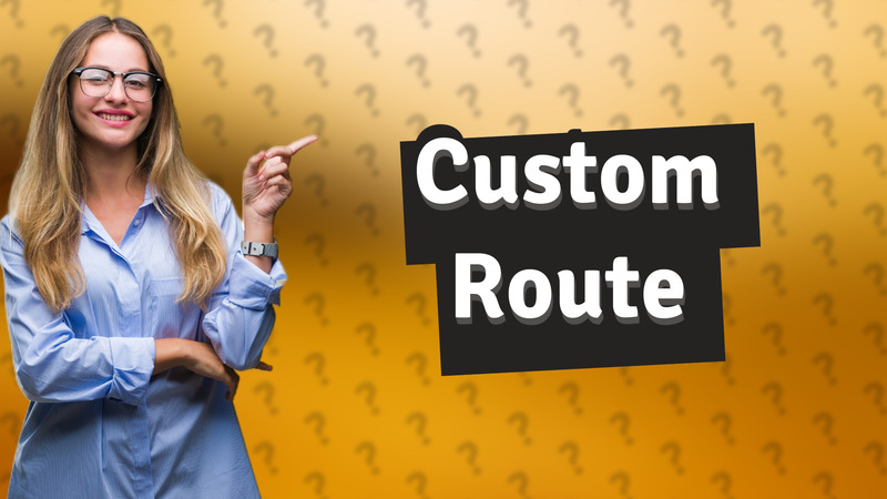 Custom Route