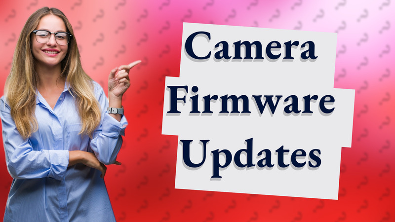 Camera Firmware Updates