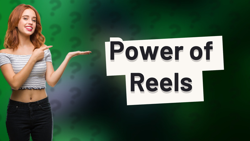 Power of Reels
