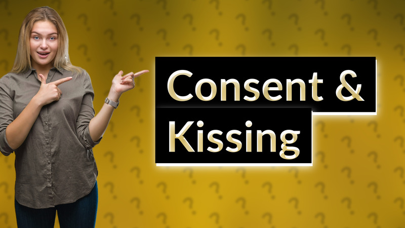 Consent & Kissing