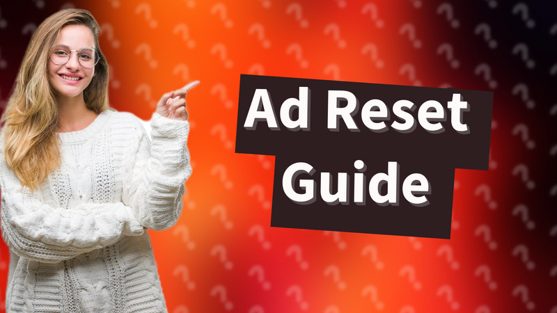 Ad Reset Guide