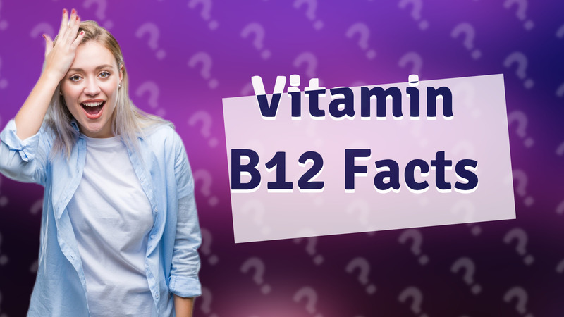 Vitamin B12 Facts