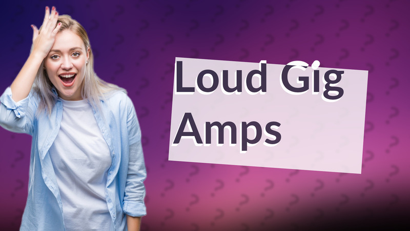 Loud Gig Amps