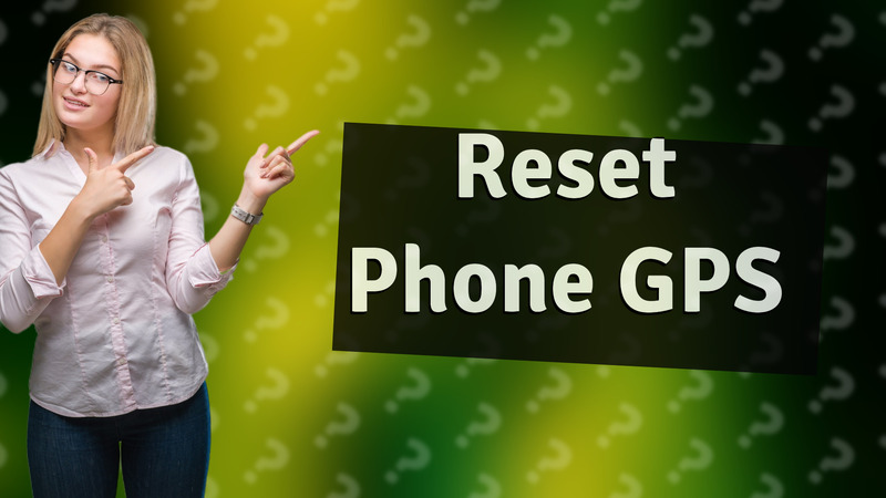 Reset Phone GPS