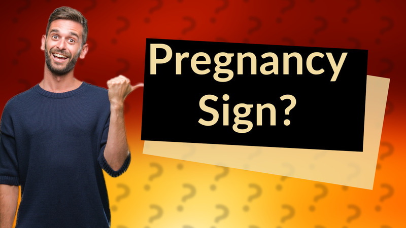 Pregnancy Sign?