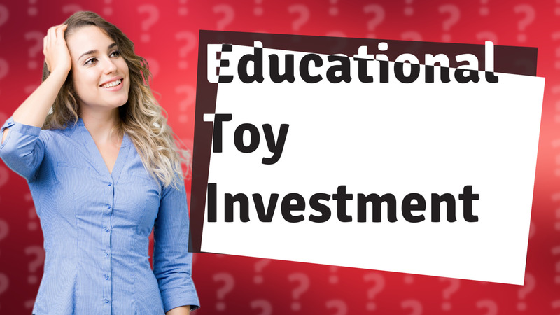Educational Toy Investment