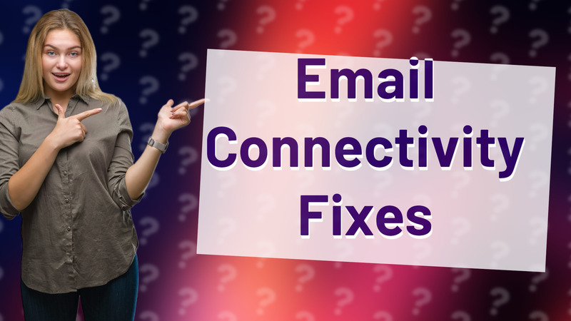 Email Connectivity Fixes
