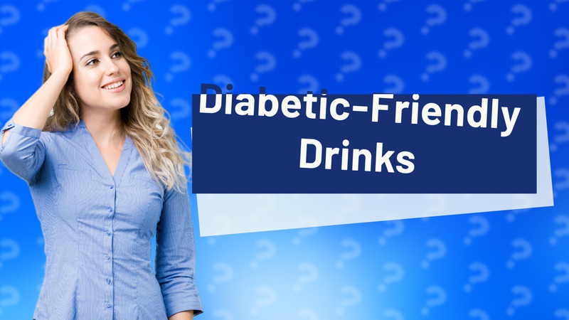 Diabetic-Friendly Drinks