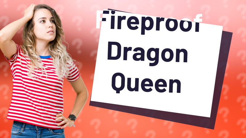 Fireproof Dragon Queen