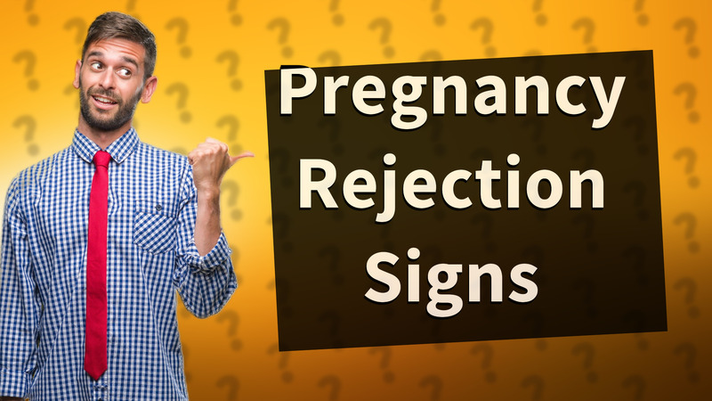 Pregnancy Rejection Signs