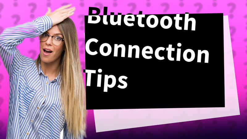 Bluetooth Connection Tips