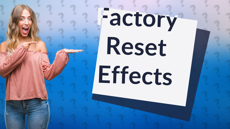Factory Reset Effects