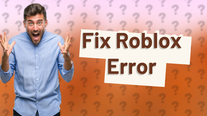 Fix Roblox Error