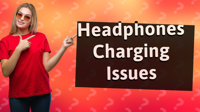 Headphones Charging Issues