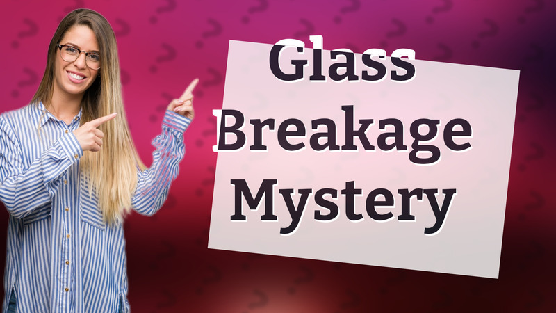 Glass Breakage Mystery