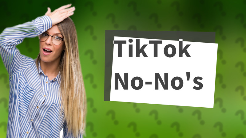 TikTok No-No's