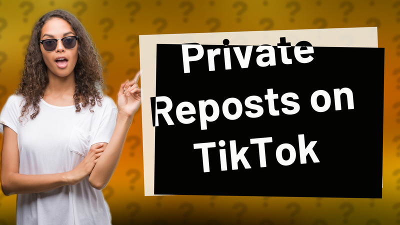 Private Reposts on TikTok
