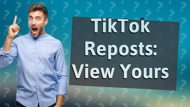 TikTok Reposts: View Yours