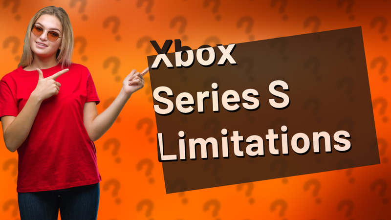 Xbox Series S Limitations