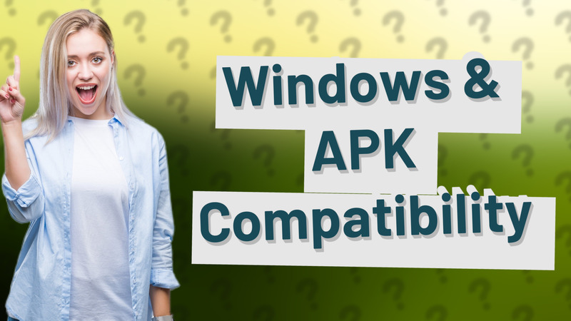 Windows & APK Compatibility