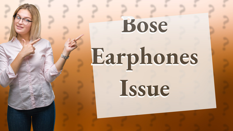 Bose Earphones Issue