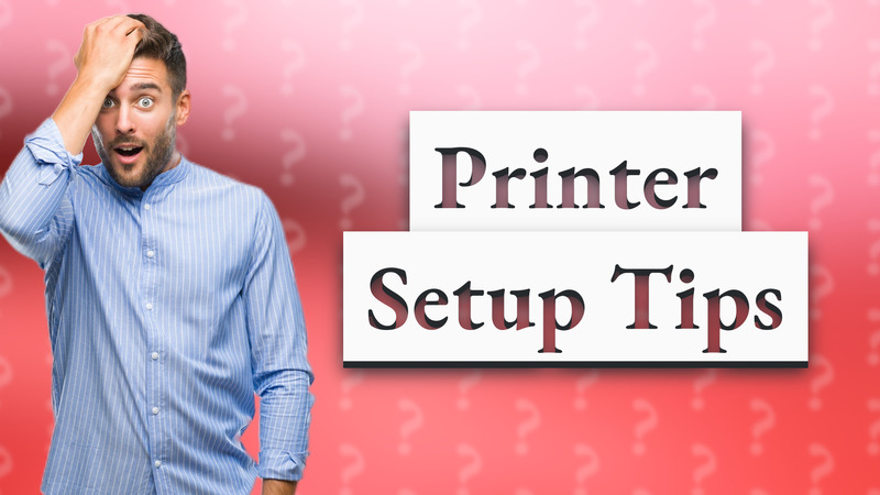 Printer Setup Tips