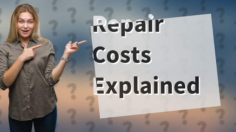 Repair Costs Explained
