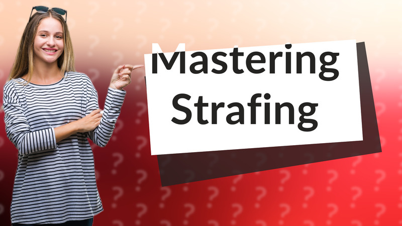 Mastering Strafing