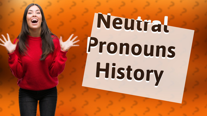 Neutral Pronouns History