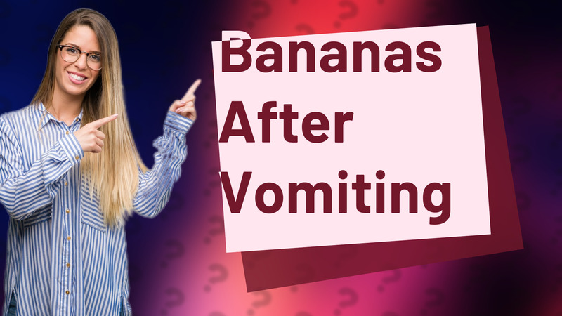 Bananas After Vomiting