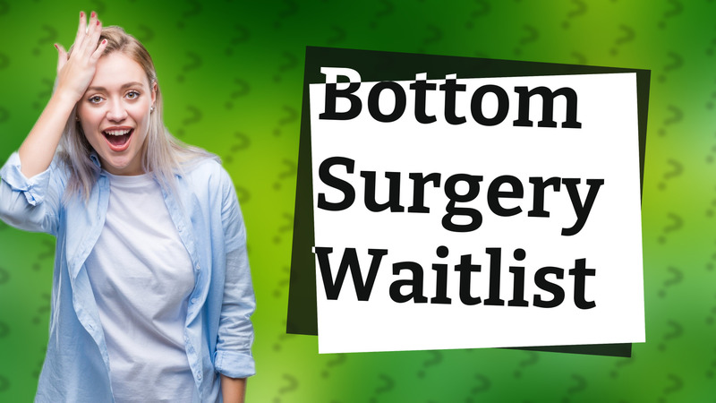Bottom Surgery Waitlist