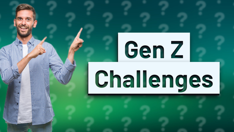 Gen Z Challenges