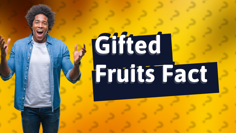 Gifted Fruits Fact