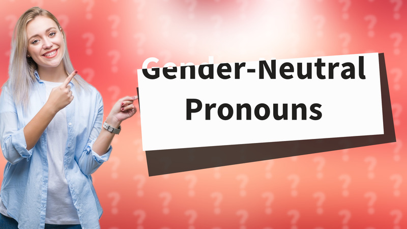Gender-Neutral Pronouns