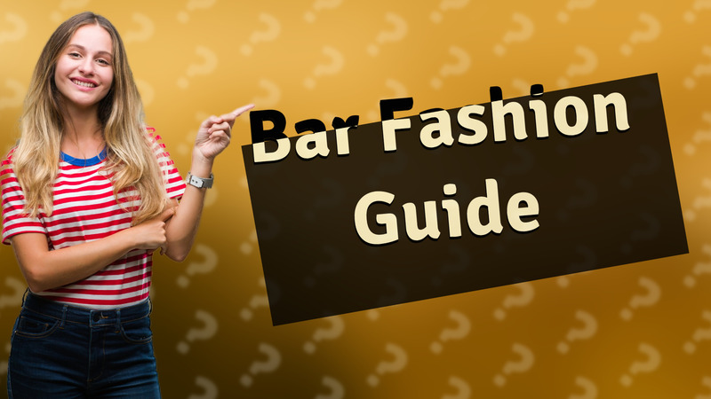 Bar Fashion Guide