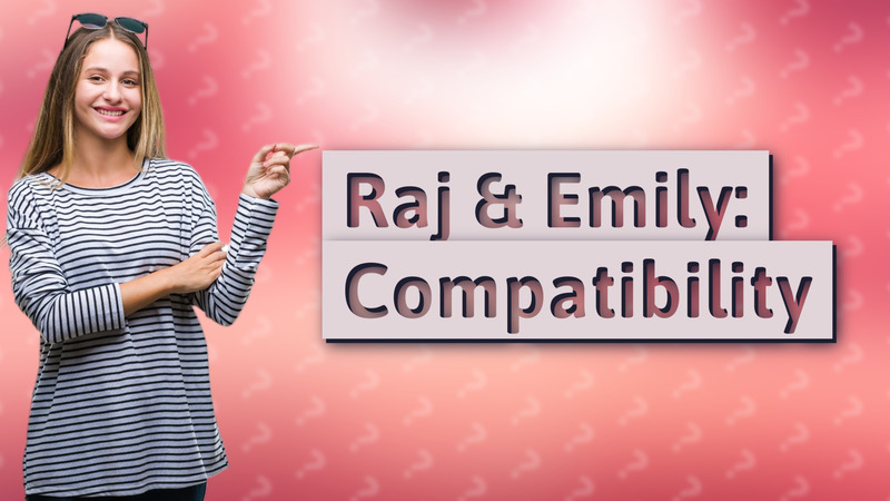Raj & Emily: Compatibility