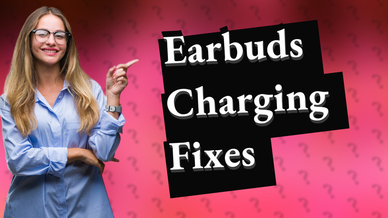 Earbuds Charging Fixes