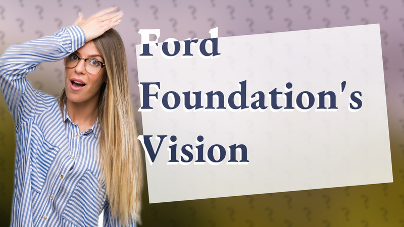 Ford Foundation's Vision