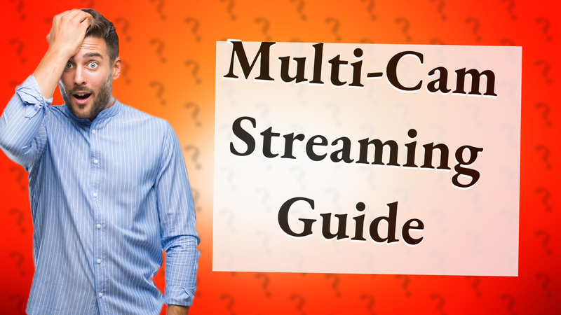 Multi-Cam Streaming Guide