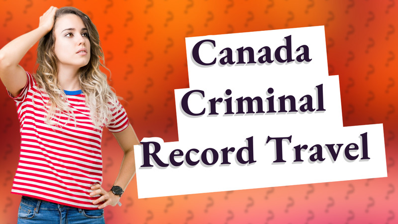Canada Criminal Record Travel