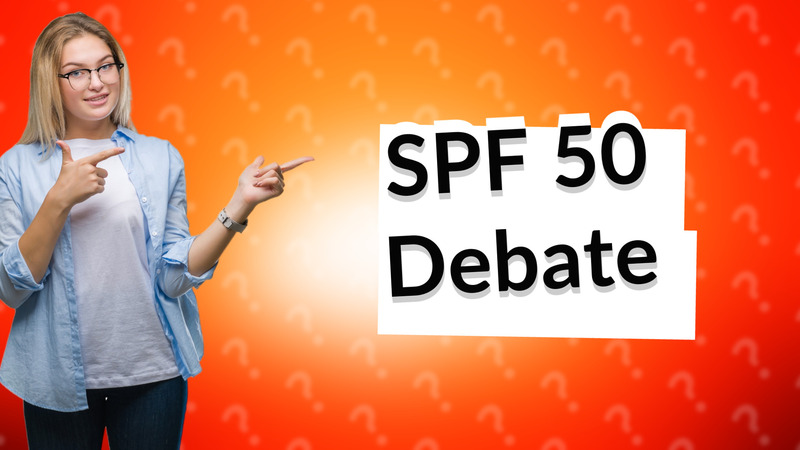 SPF 50 Debate