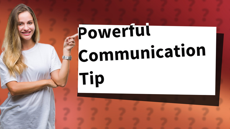 Powerful Communication Tip