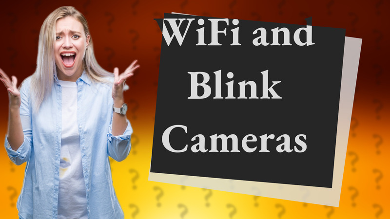 WiFi and Blink Cameras
